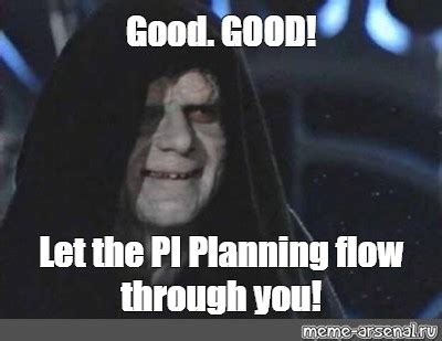 Meme Good Good Let The Pi Planning Flow Through You All