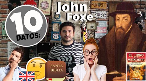 Datos Sobre John Foxe El Libro De Los M Rtires Youtube