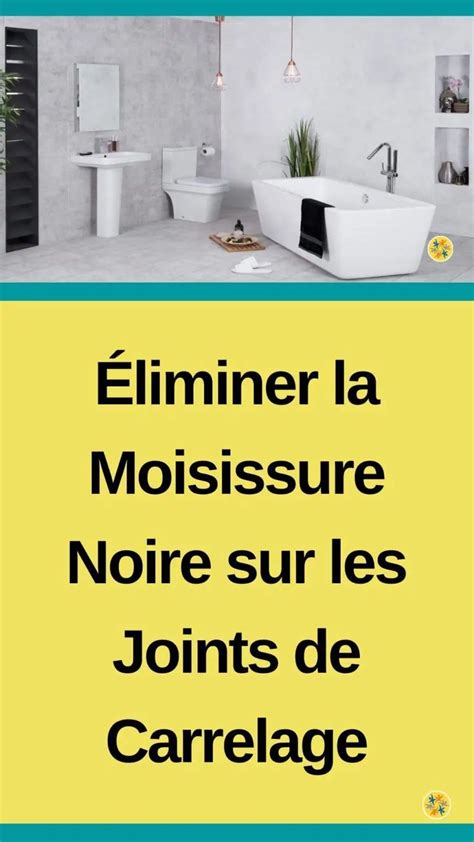 Le Truc Pour Eliminer La Moisissure Noire Sur Les Joints Entre Les