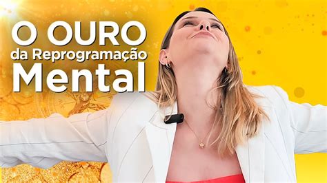 QUER ALGO NOVO NA VIDA Curso O OURO da Reprogramação Mental link na