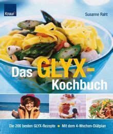 Das GLYX Kochbuch 200 besten Rezepte Mit dem 4 Wochen Diätplan