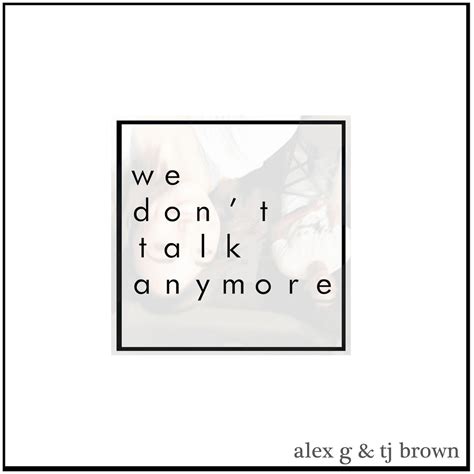 We Dont Talk Anymorealex G、tj Brown高音质在线试听we Dont Talk Anymore歌词歌曲下载酷狗音乐