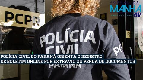 Pol Cia Civil Do Paran Orienta O Registro De Boletim Online Por