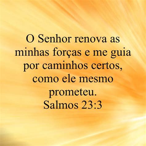 Salmos 23 3 O SENHOR renova as minhas forças e me guia por caminhos