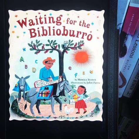 Waiting For The Biblioburro By Monica Brown And John Parra Is A