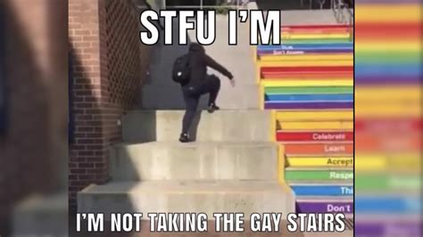 Stfu Im Not Taking The Gay Stairs Video Gallery Know Your Meme