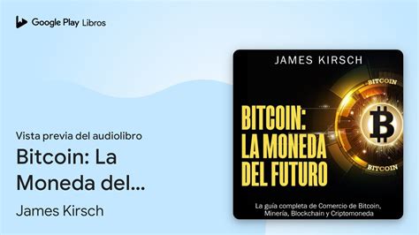 Bitcoin La Moneda del Futuro La guía completa de James Kirsch