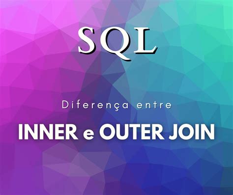 Qual A Diferença Entre Inner Join E Outer Join Hora De Codar