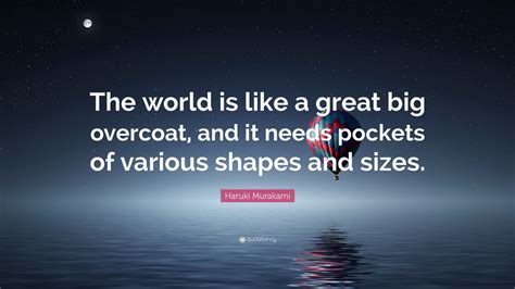 Haruki Murakami Quote The World Is Like A Great Big Overcoat And It