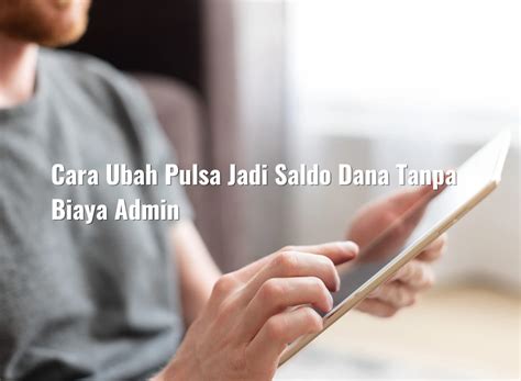 Cara Ubah Pulsa Jadi Saldo Dana Tanpa Biaya Admin