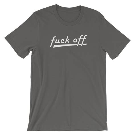 Fuck Off Shirt Funny Shirt Fuck Off Tshirt Sarcastic Etsy UK