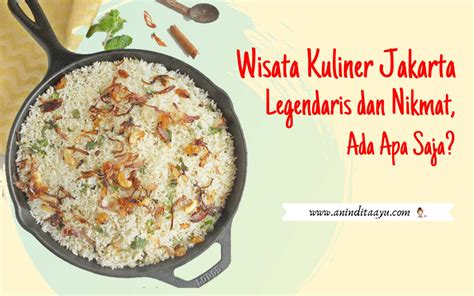 Wisata Kuliner Jakarta Legendaris dan Nikmat, Ada Apa Saja?