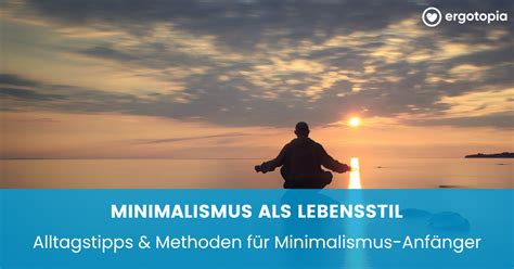 Minimalismus Als Lebensstil Wenn Weniger Mehr Ist