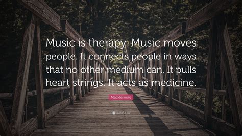 Macklemore Quote Music Is Therapy Music Moves People It Connects