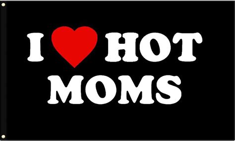 I Love Moms Flag I Love Hot Moms Flags Funny Decoration