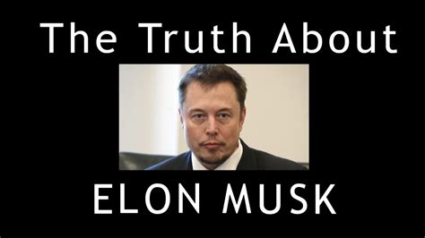 The Truth About Elon Musk Youtube