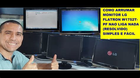 COMO ARRUMAR MONITOR LG FLATRON W1752T PF NAO LIGA NADA RESOLVIDO