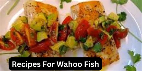 Delicious Recipes for Wahoo Fish - Try These Tasty Dishes!