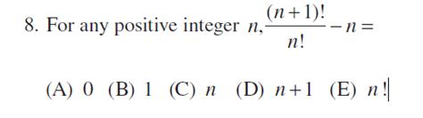 Solved 8. For any positive integer n,n!(n+1)!−n= (A) 0 (B) 1 | Chegg.com
