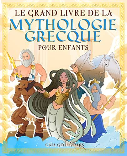 Le Grand Livre De La Mythologie Grecque Pour Enfants Tout Sur Les