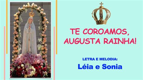 Hino Para Coroa O De Nossa Senhora Te Coroamos Augusta Rainha