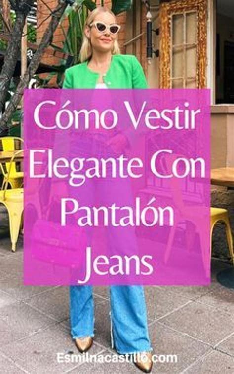 Como Usar Jeans De La Manera Correcta A Los C Mo Combinar Jeans