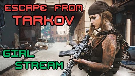 Escape From Tarkov Girl Stream Youtube