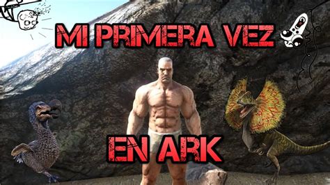 Mi Primera Vez Jugando ARK MUERO ARK Survival Evolved YouTube