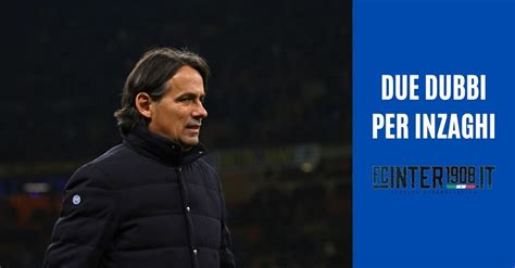 Torino Inter Due Dubbi Di Formazione Per Inzaghi Gosens La Situazione E In Attacco Fc