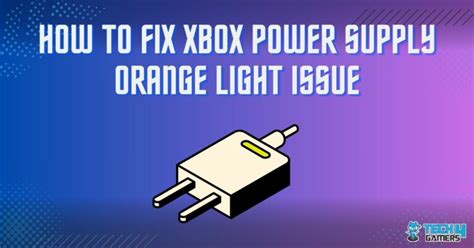 Our Recommended Methods to Solve Orange Light On Xbox One Power Brick Issue - Tech4Gamers