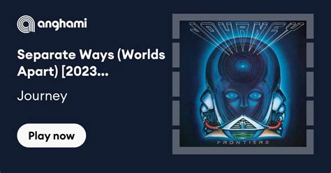 Journey Separate Ways Worlds Apart 2023 Remaster Play On Anghami