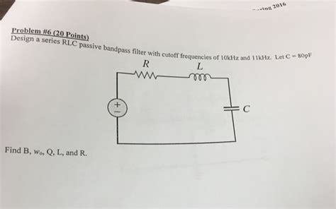 Solved Design A Series Rlc Passive Bandpass Filter With Chegg