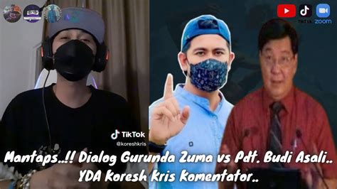 Mantaps Dialog Gurunda Zuma Vs Pdt Budi Asali YDA Koresh Kris