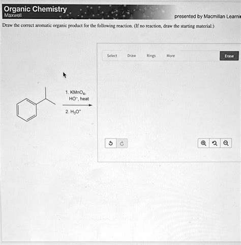 SOLVED Organic Chemistry Maxwell Presented By Macmillan Learning Draw