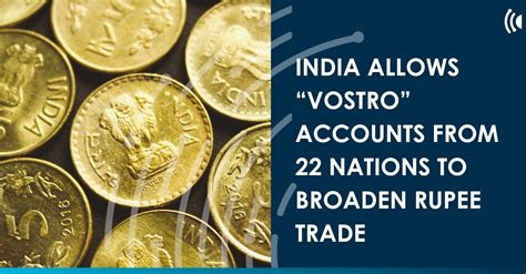 India Allows Vostro” Accounts From 22 Nations To Broaden Rupee Trade