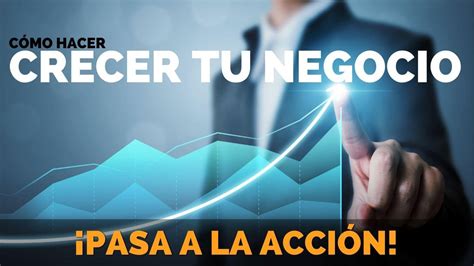 Cómo Hacer Crecer Tu Negocio