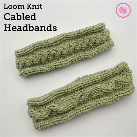 Loom Knit Cabled Headbands Patterns In Goodknit Kisses