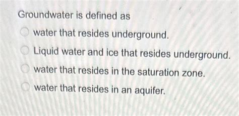 Solved Groundwater Is Defined As Water That Resides Chegg