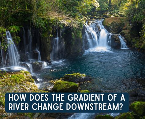 How Does The Gradient Of A River Affect Its Flow Facts