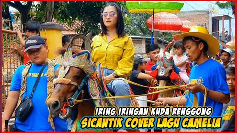 Si Cantik Cover Lagu Camelia Iring Iringan Kuda Renggong Putra