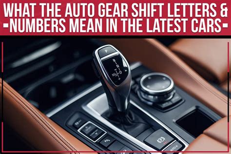 What The Auto Gear Shift Letters Numbers Mean In The Latest Cars