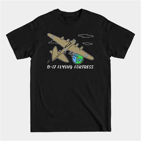 B 17 Flying Fortress Ww2 Bomber Plane B 17 Flying Fortress T Shirt