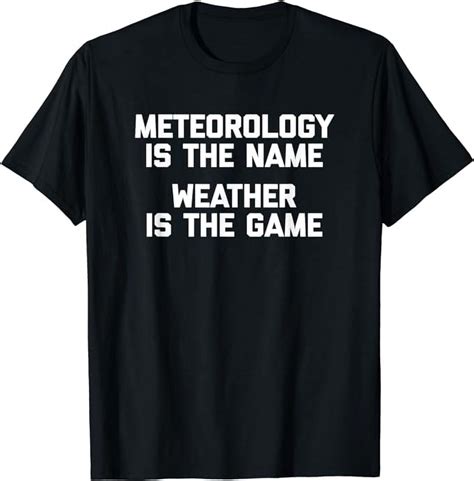 Meteorology Is The Name Weather Is The Game Funny Weatherman T Shirt