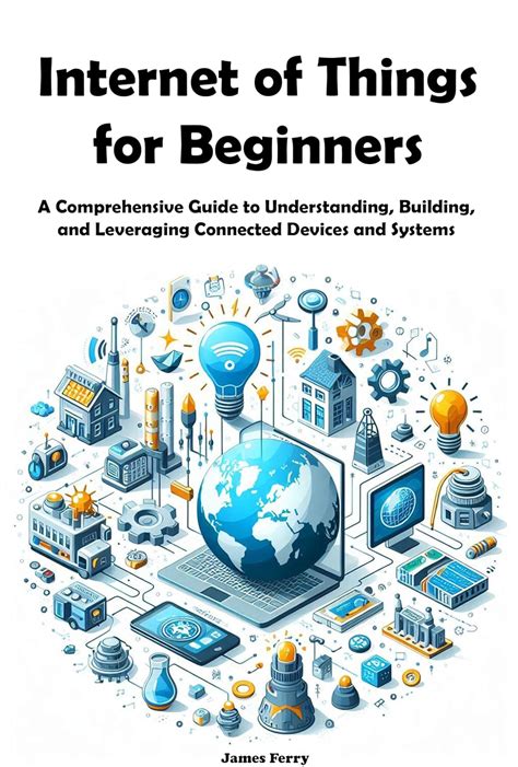 Internet Of Things For Beginners A Comprehensive Guide To