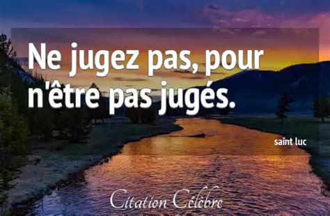 Citation Saint Luc Juges Ne Jugez Pas Pour Nêtre Pas Jugés