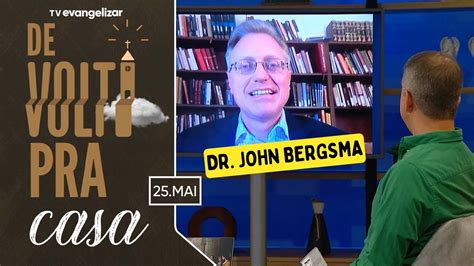 Programa DE VOLTA PRA CASA Entrevista O Dr John Bergsma YouTube