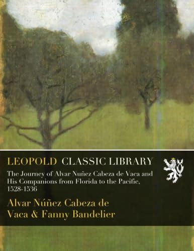 The Journey of Alvar Nuñez Cabeza de Vaca and His Companions from