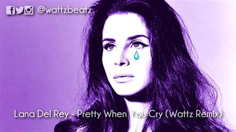 Lana Del Rey Pretty When You Cry Wattz Remix YouTube