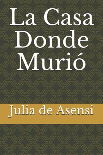 La Casa Donde Muri Spanish Edition By Julia De Asensi Goodreads