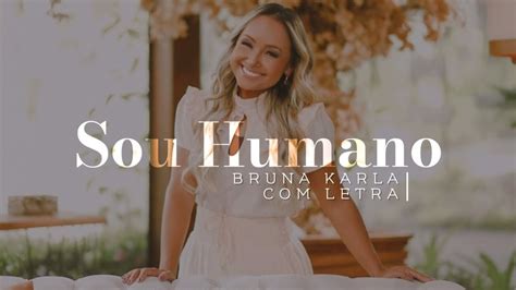 Bruna Karla Sou Humano Letra Youtube